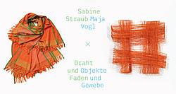 Sabine Straub & Maja Vogel – Draht und Faden & Objekte und Gewebe