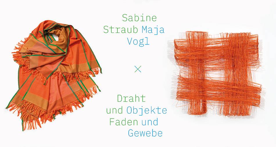 Sabine Straub & Maja Vogel – Draht und Faden & Objekte und Gewebe
