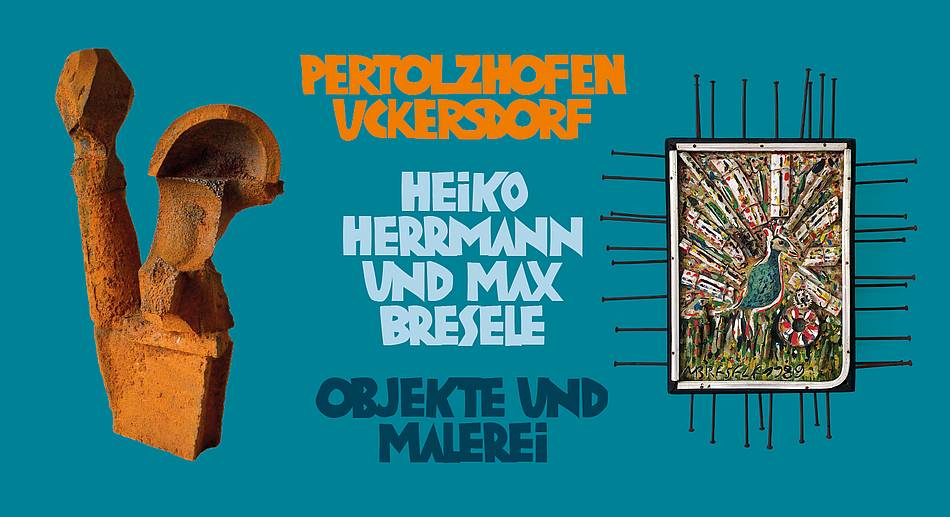 Ausstellung Heiko Herrmann und Max Bresele – Pertolzhofen - Uckersdorf